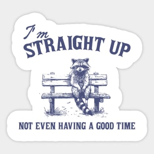 I'm Straight Up Not Even Having a Good Time Funny Sarcastic Racoon Sitting On Bench Shirt, Trash Panda Sticker